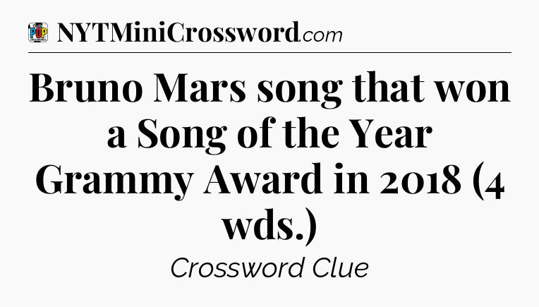Bruno Mars song that won a Song of the Year Grammy Award in 2018 (4 wds.) Crossword Clue
