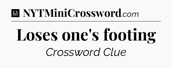 Loses one's footing - LA Times Crossword