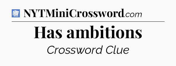 Has ambitions Puzzle Page Crossword Clue