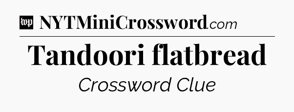 Tandoori flatbread Crossword Clue