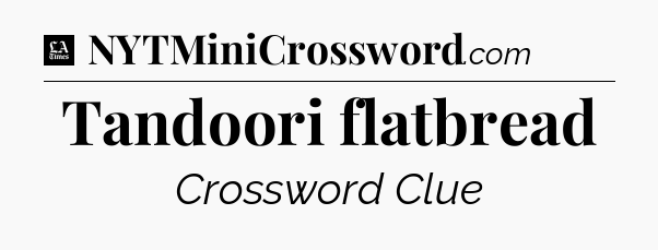 Tandoori flatbread - LA Times Crossword
