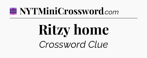 Ritzy home - Thomas Joseph Crossword