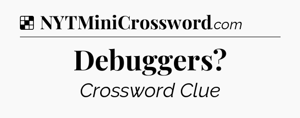 Solution: Debuggers - NYT Crossword