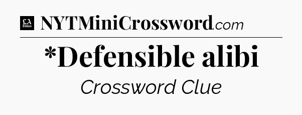 *Defensible alibi - LA Times Crossword