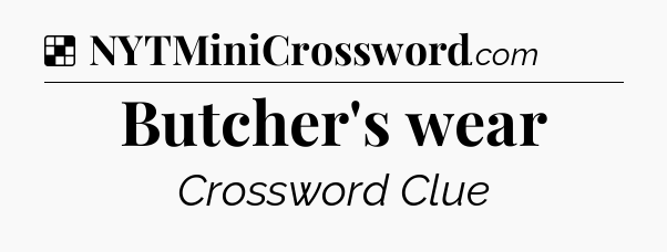 Solution: Butcher's wear - NYT Crossword