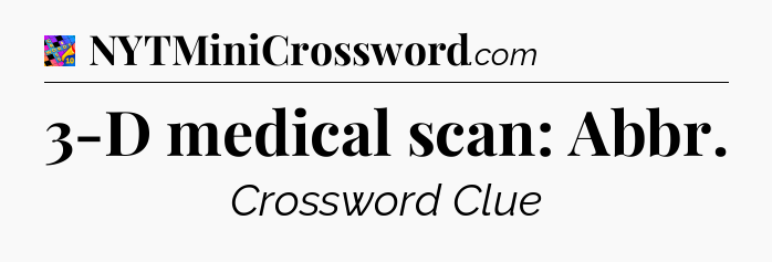 3-D medical scan: Abbr Crossword Clue