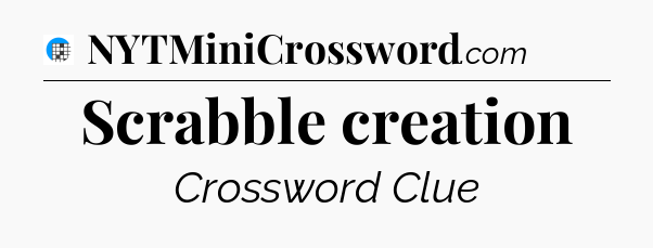 Scrabble creation Crossword Clue