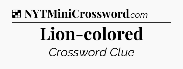 Solution: Lion-colored - NYT Crossword