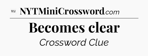Becomes clear - WSJ Crossword