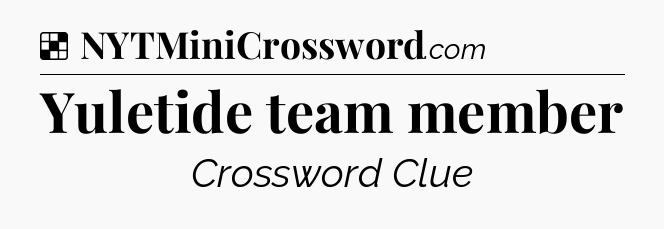 Solution: Yuletide team member - NYT Crossword