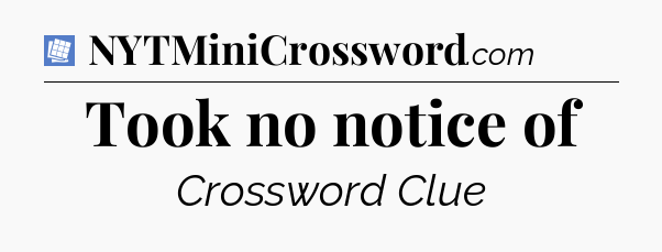 Took no notice of Puzzle Page Crossword Clue