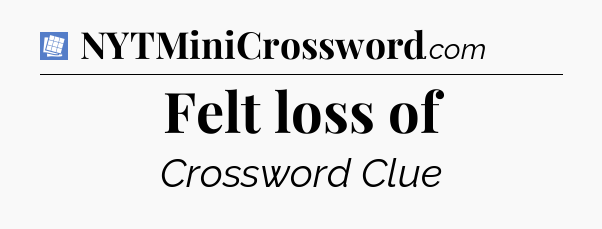 Felt loss of Puzzle Page Crossword Clue