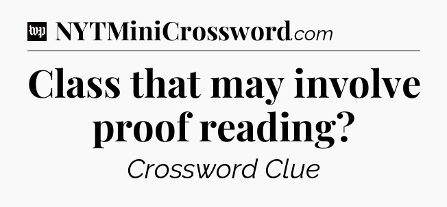 Class that may involve proof reading Crossword Clue