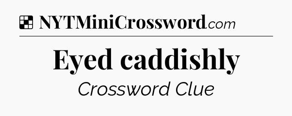 Solution: Eyed caddishly - NYT Crossword