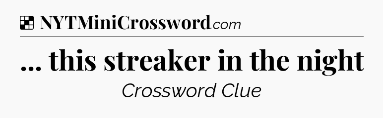 Solution: ... this streaker in the night - NYT Crossword