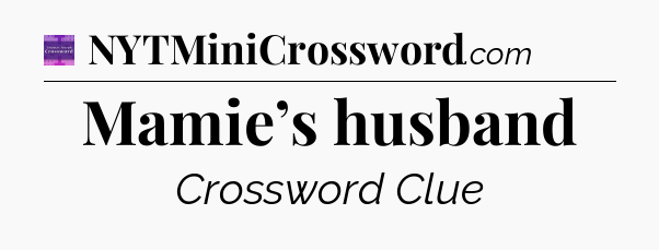 Mamie’s husband - Thomas Joseph Crossword