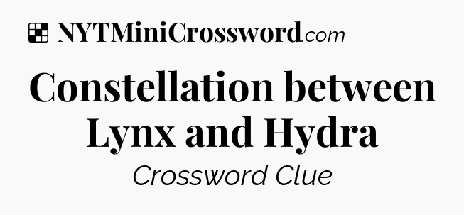 Solution: Constellation between Lynx and Hydra - NYT Crossword