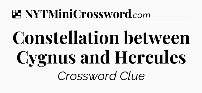 Solution: Constellation between Cygnus and Hercules - NYT Crossword