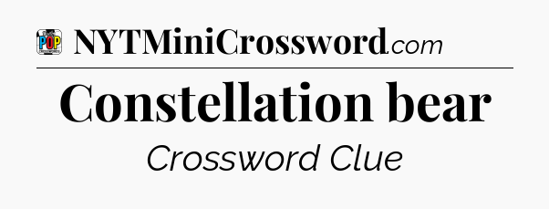 Constellation bear Crossword Clue