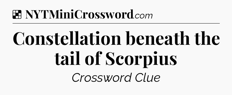 Solution: Constellation beneath the tail of Scorpius - NYT Crossword