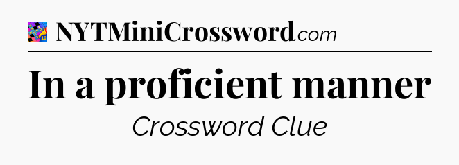 In a proficient manner Crossword Clue