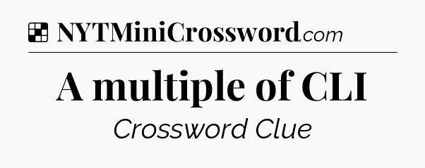 Solution: A multiple of CLI - NYT Crossword