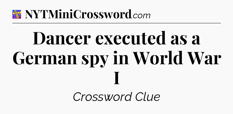 Dancer executed as a German spy in World War I Codycross