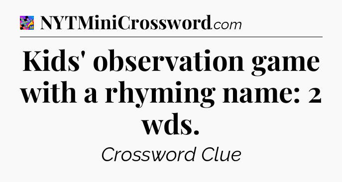 Kids' observation game with a rhyming name: 2 wds Crossword Clue