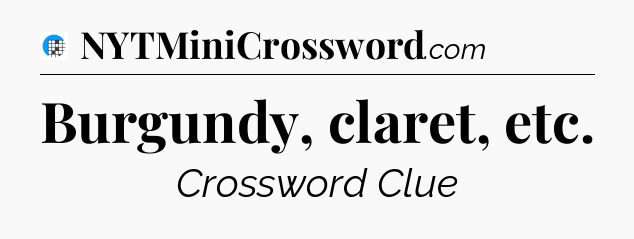 Burgundy, claret, etc Crossword Clue