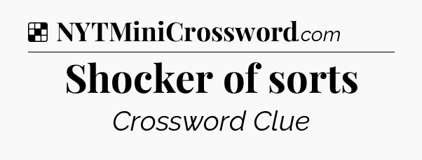 Solution: Shocker of sorts - NYT Crossword