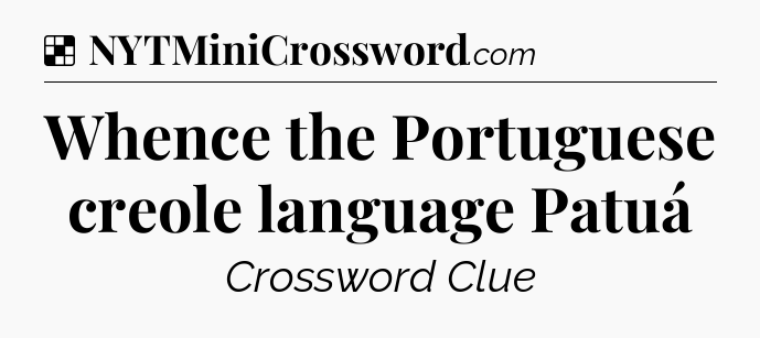 Solution: Whence the Portuguese creole language Patuá - NYT Crossword