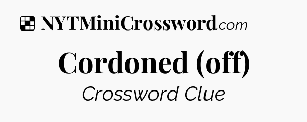 Solution: Cordoned (off) - NYT Crossword