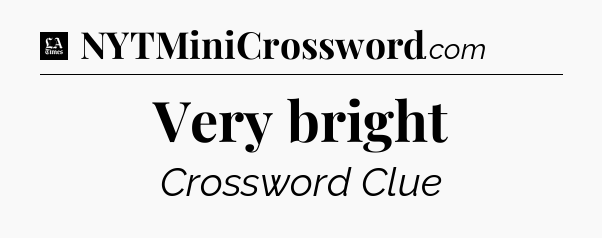 Very bright - LA Times Crossword