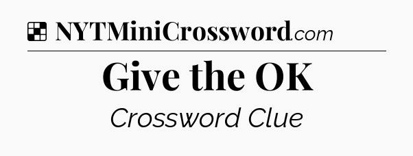 Solution: Give the OK - NYT Crossword
