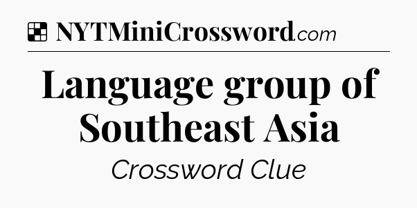 Solution: Language group of Southeast Asia - NYT Crossword