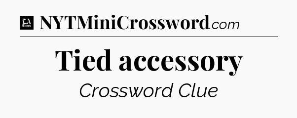 Tied accessory - LA Times Crossword