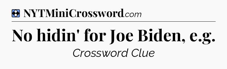 Solution: No hidin' for Joe Biden, e.g - NYT Mini Crossword