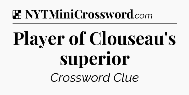 Solution: Player of Clouseau's superior - NYT Crossword