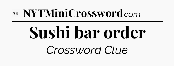 Sushi bar order - WSJ Crossword