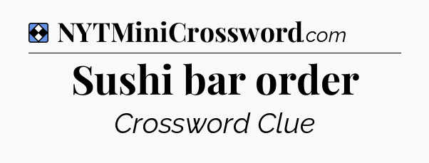Solution: Sushi bar order - NYT Mini Crossword