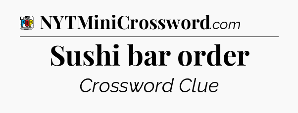 Sushi bar order Crossword Clue