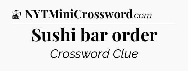 Sushi bar order - Daily Themed Classic Crossword