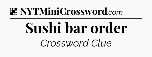 Solution: Sushi bar order - NYT Crossword