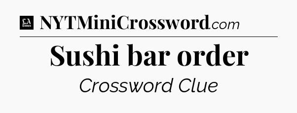 Sushi bar order - LA Times Crossword