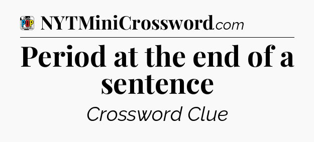 Period at the end of a sentence Crossword Clue