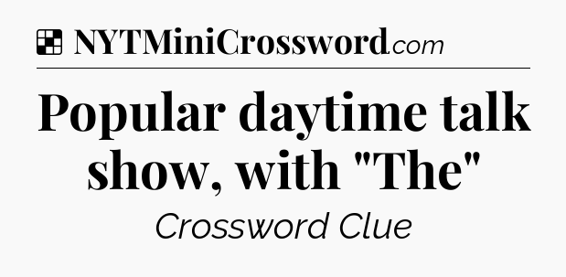 Solution: Popular daytime talk show, with 