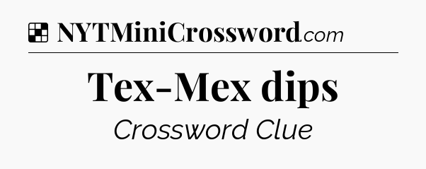 Solution: Tex-Mex dips - NYT Crossword