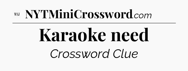 Karaoke need - WSJ Crossword