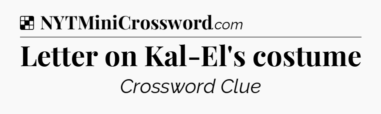 Solution: Letter on Kal-El's costume - NYT Crossword