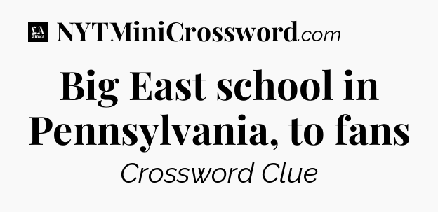 Big East school in Pennsylvania, to fans - LA Times Crossword
